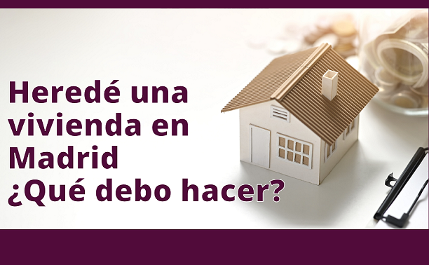 Heredar una vivienda en Madrid¿Qué debo hacer?